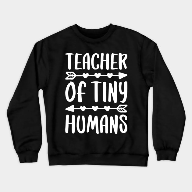 Teacher Of Tiny Humans T-Shirt Teacher Gift Shirt Crewneck Sweatshirt by Alison Cloy